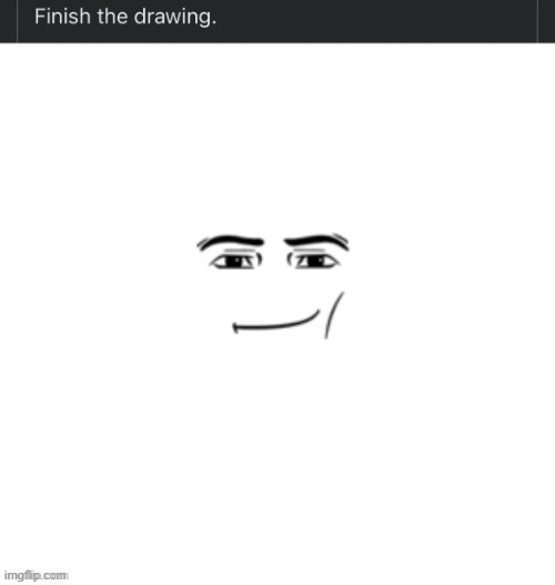 Finish the drawing | image tagged in finish the drawing | made w/ Imgflip meme maker