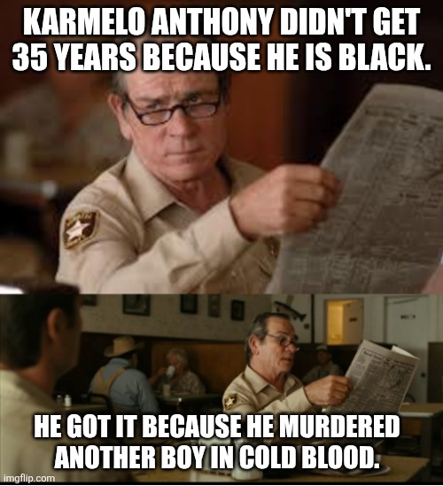 35 years is small compared to what he could have got | Karmelo Anthony didn't get 35 years because he is black. He got it because he murdered another boy in cold blood. | image tagged in tommy explains | made w/ Imgflip meme maker