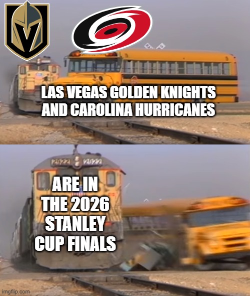 A train hitting a school bus | Las Vegas Golden Knights And Carolina Hurricanes; Are In The 2026 Stanley Cup Finals | image tagged in a train hitting a school bus,nhl,carolinahurricanes,vegasgoldenknight,stanley cup,hockey | made w/ Imgflip meme maker