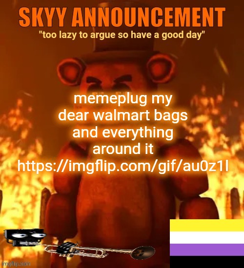 https://imgflip.com/gif/au0z1l | memeplug my dear walmart bags and everything around it
https://imgflip.com/gif/au0z1l | made w/ Imgflip meme maker