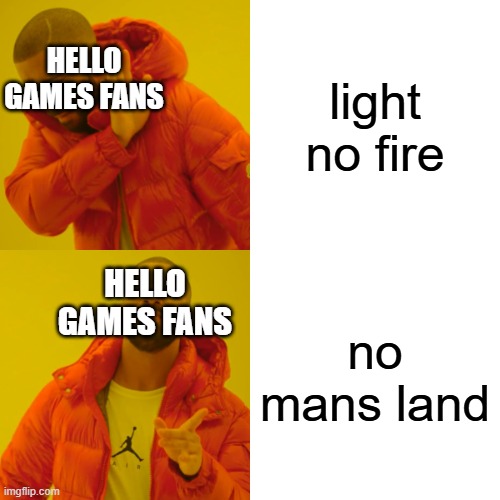 an alternative name for light no fire | light no fire; hello games fans; hello games fans; no mans land | image tagged in memes,drake hotline bling,no man's sky | made w/ Imgflip meme maker