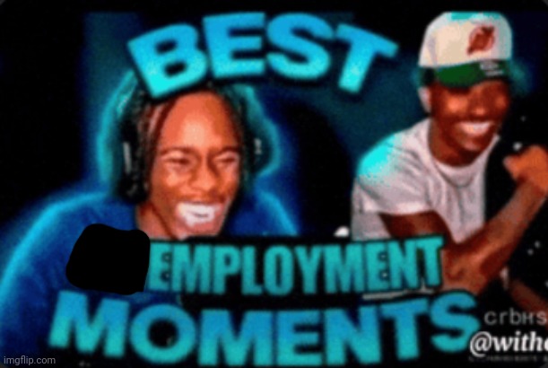 best unemployment moments | image tagged in best unemployment moments | made w/ Imgflip meme maker