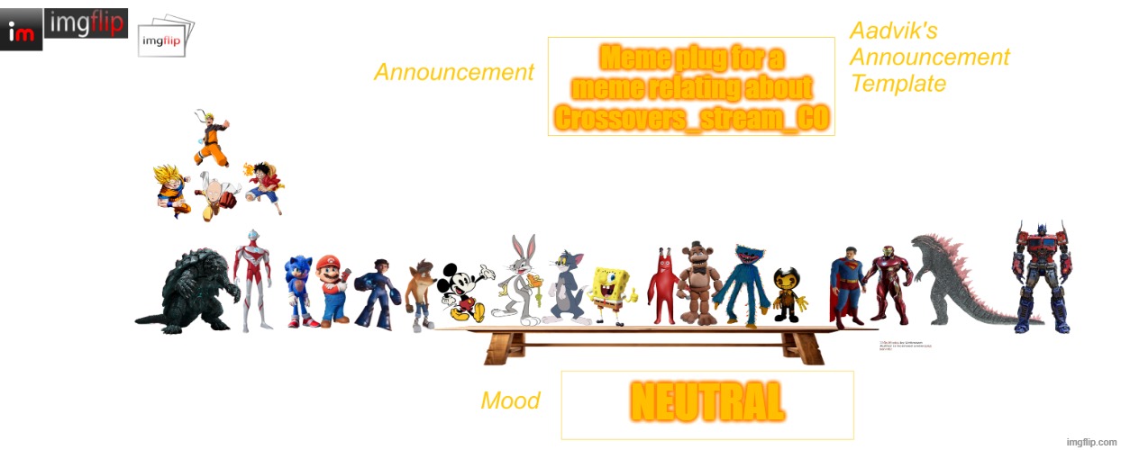 Aadvik's WAY better announcement template | Meme plug for a meme relating about Crossovers_stream_CO; Neutral | image tagged in aadvik's way better announcement template | made w/ Imgflip meme maker