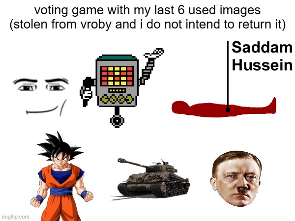 i stole vrobys wallet too. vote | voting game with my last 6 used images (stolen from vroby and i do not intend to return it) | made w/ Imgflip meme maker