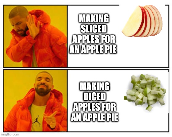 Texture is a strong deterent | Making sliced apples for an apple pie; Making diced apples for an apple pie | image tagged in no - yes,autistic,baking | made w/ Imgflip meme maker