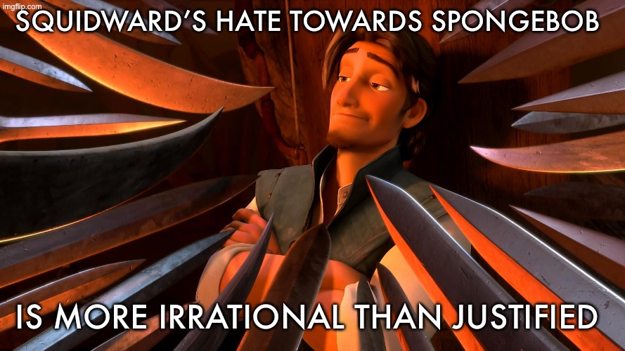 Sorry Squidward fans, but I can’t relate to him | Squidward’s hate towards SpongeBob; Is more irrational than justified | image tagged in unpopular opinion flynn | made w/ Imgflip meme maker