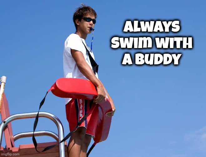Lifeguard | Always swim with a buddy | image tagged in lifeguard | made w/ Imgflip meme maker
