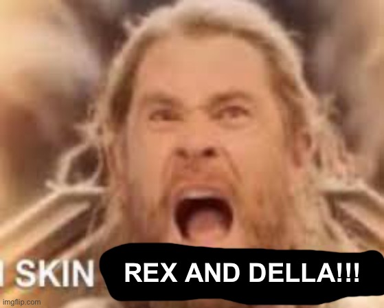IMG_1316.jpeg | Rex and della!!! | image tagged in img_1316 jpeg | made w/ Imgflip meme maker