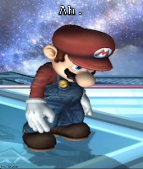 Ah. | image tagged in depressed mario | made w/ Imgflip meme maker