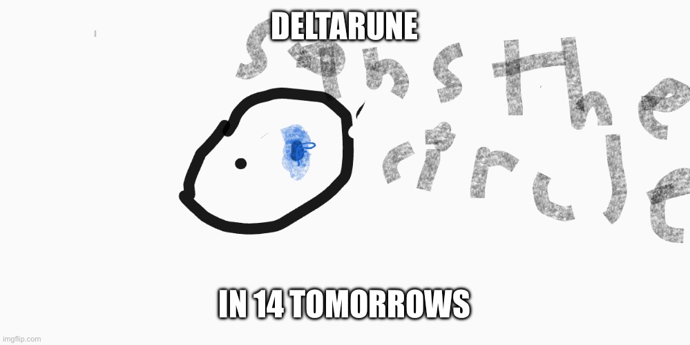 sans the circle | Deltarune; In 14 tomorrows | image tagged in sans the circle | made w/ Imgflip meme maker