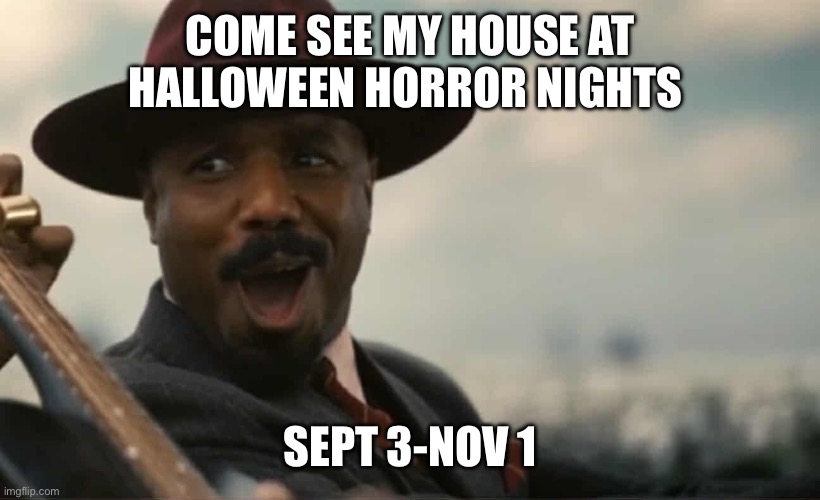 Sinners at Hhn | Come see my house at Halloween horror nights; Sept 3-Nov 1 | image tagged in sinners | made w/ Imgflip meme maker