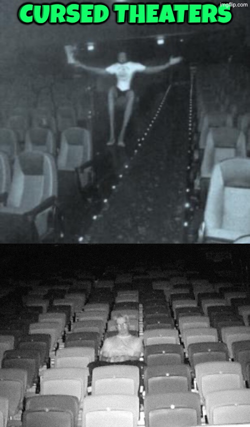 Cursed Theaters | Cursed Theaters | image tagged in cursed images,movie theater,ghosts,haunted,creepy guy,what did i just see | made w/ Imgflip meme maker