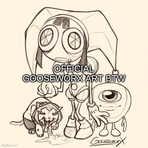 Official Gooseworx art BTW | made w/ Imgflip meme maker