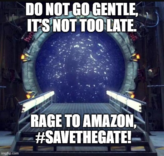 SAVE STARGATE | DO NOT GO GENTLE, IT'S NOT TOO LATE. RAGE TO AMAZON, #SAVETHEGATE! | image tagged in screenshot_10-6-2026_211735_blog codepen io jpeg | made w/ Imgflip meme maker