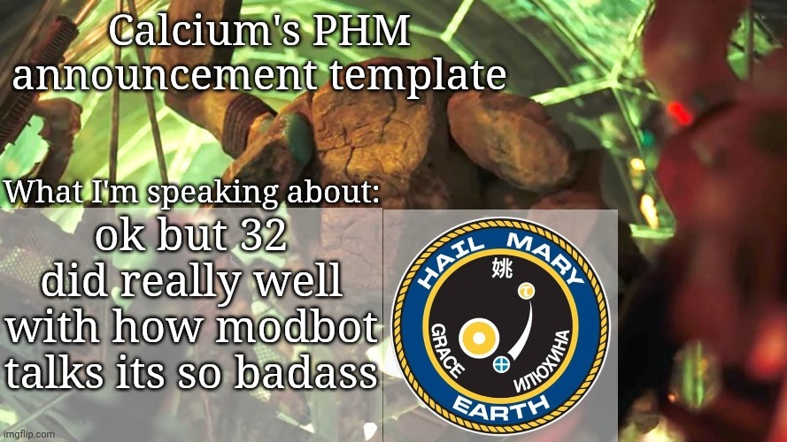 Calcium's PHM template | ok but 32 did really well with how modbot talks its so badass | image tagged in calcium's phm template | made w/ Imgflip meme maker
