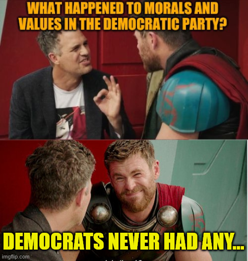 democrats never had any... | image tagged in thor is he though | made w/ Imgflip meme maker