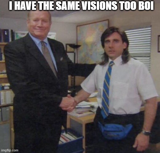 i have the same visions too boi | image tagged in the office congratulations | made w/ Imgflip meme maker