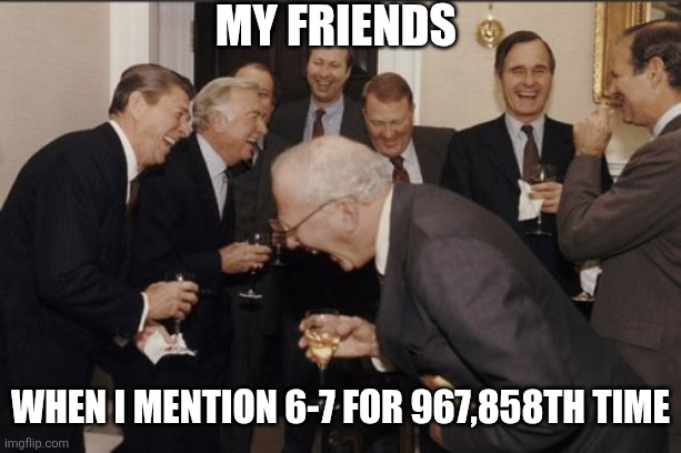 Gen Z | My friends; When I mention 6-7 for 967,858th time | image tagged in memes,laughing men in suits,67,gen z,gen alpha,gen z humor | made w/ Imgflip meme maker