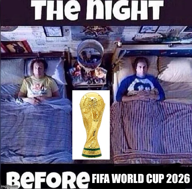 The Night Before FIFA World Cup 2026 | FIFA World Cup 2026 | image tagged in the night before,fifa,world cup,football | made w/ Imgflip meme maker