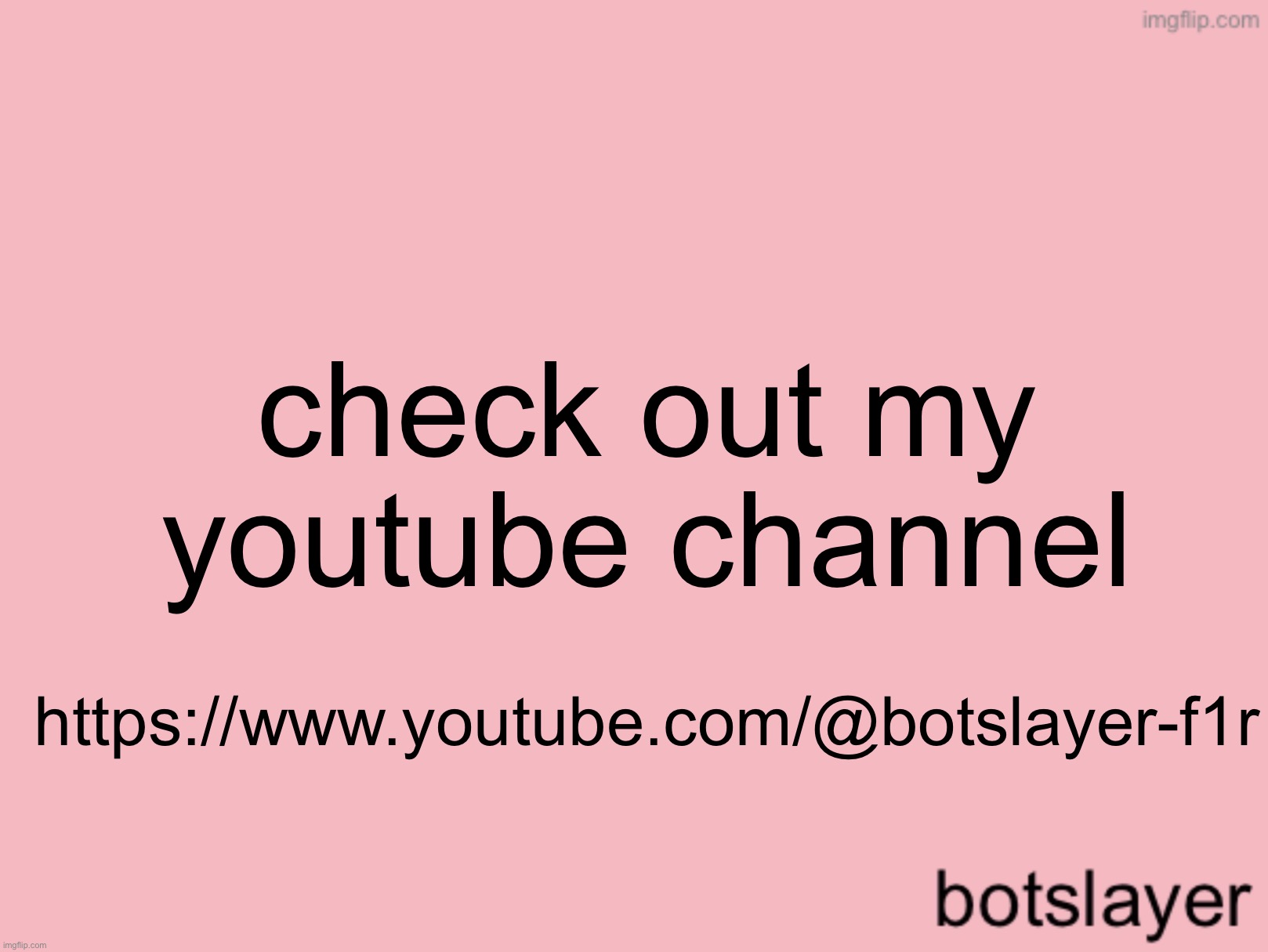 botslayer announcement temp v3 | check out my youtube channel; https://www.youtube.com/@botslayer-f1r | image tagged in botslayer announcement temp v3 | made w/ Imgflip meme maker
