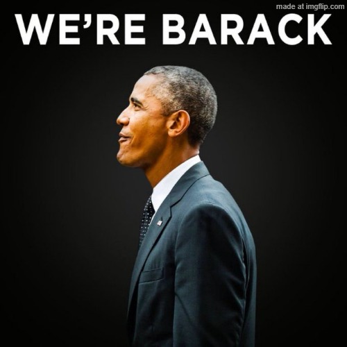 We’re Barack | image tagged in we re barack | made w/ Imgflip meme maker