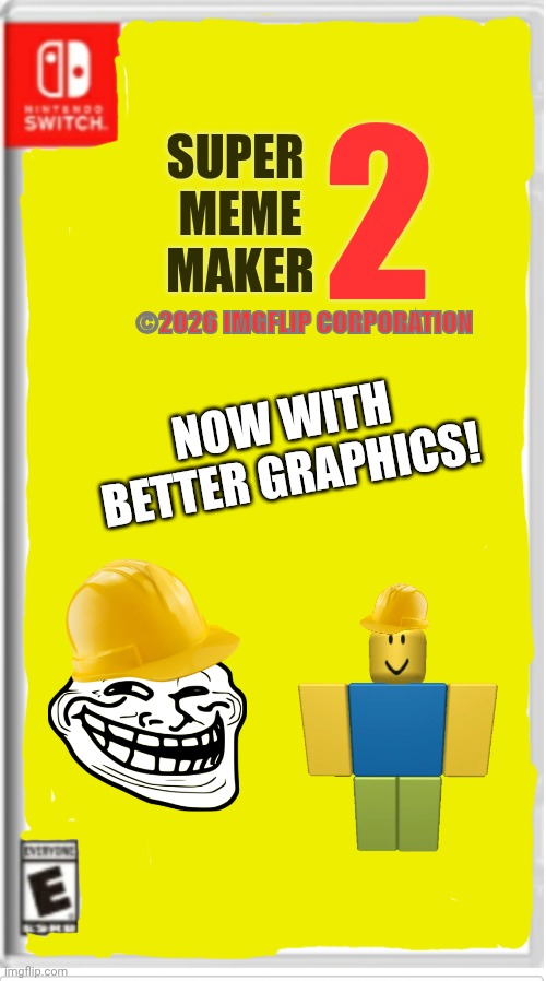Super Meme Maker 2 For Switch | 2; Super 
Meme
Maker; ©2026 ImgFlip Corporation; Now With Better Graphics! | image tagged in blank switch game | made w/ Imgflip meme maker