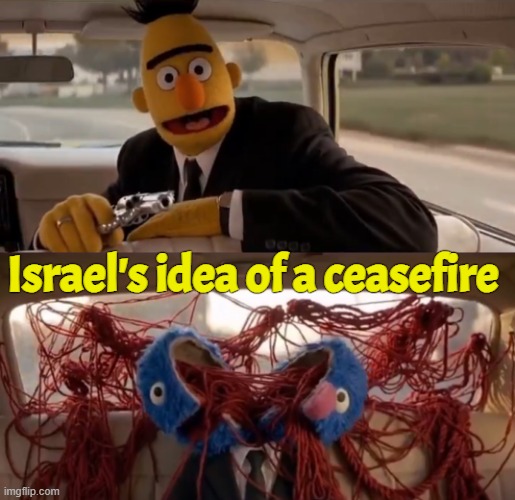 Israel's Idea of peaceful coexistence | Israel's idea of a ceasefire | image tagged in israel,pulp fiction,sesame street,bert and ernie,iran,trump | made w/ Imgflip meme maker
