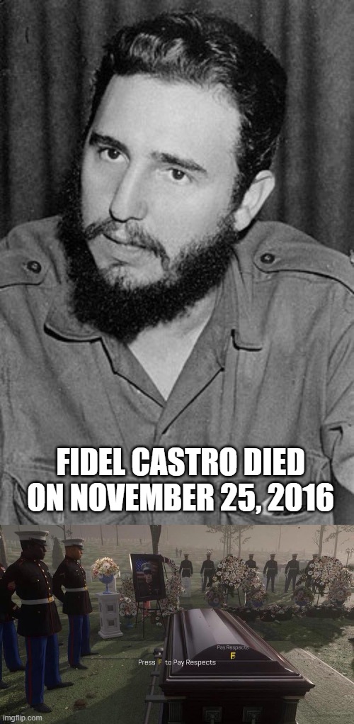 I will pay tribute to Fidel Castro | Fidel Castro died on November 25, 2016 | image tagged in press f to pay respects,memes,funny | made w/ Imgflip meme maker