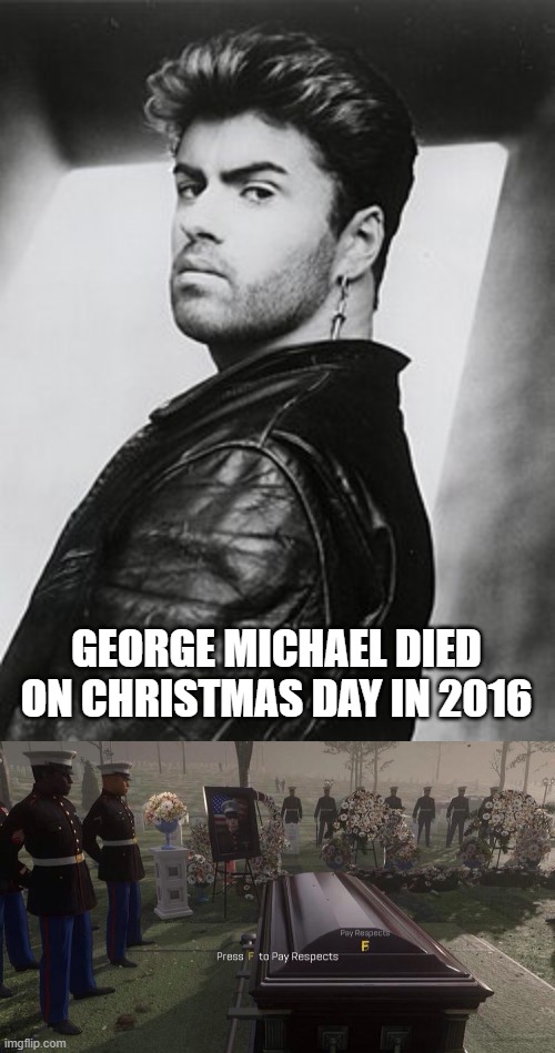 I will pay tribute to George Michael | George Michael died on Christmas Day in 2016 | image tagged in press f to pay respects,memes,funny | made w/ Imgflip meme maker