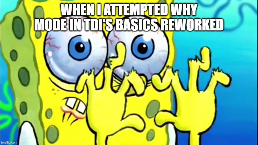 When I attempted Why mode in TDI'S basics reworked | When i attempted why mode in tdi's basics reworked | image tagged in spongebob broken fingers | made w/ Imgflip meme maker