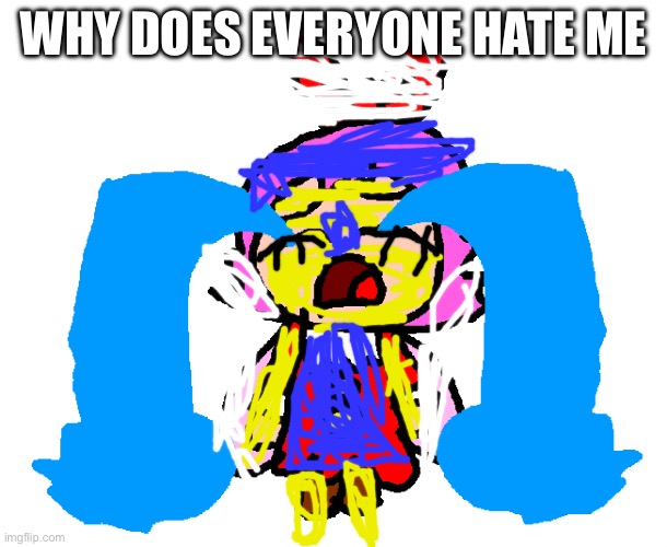 WAH WAH WAH WAH WAH | WHY DOES EVERYONE HATE ME | image tagged in ribb on crying kirby wah,wahhhhhhh,crying,oc,bullies | made w/ Imgflip meme maker