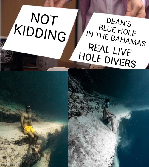 Spelunking | Dean’s Blue Hole in the Bahamas; Not Kidding; Real live Hole Divers | image tagged in meme,new job,i hate my job | made w/ Imgflip meme maker