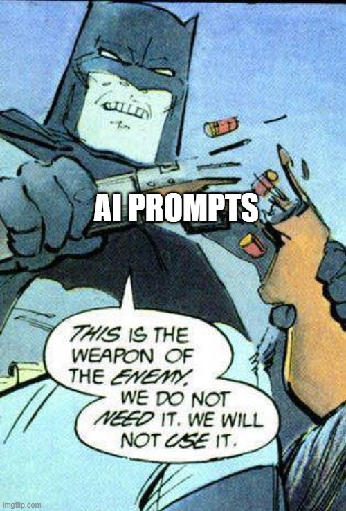 AI has NO PLACE in the world of meme creation. | ai prompts | image tagged in batman weapon of the enemy breaks gun,memes,no ai | made w/ Imgflip meme maker