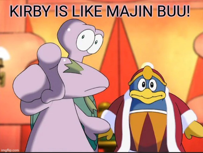 Escargoon pointing | Kirby is like Majin Buu! | image tagged in escargoon pointing | made w/ Imgflip meme maker