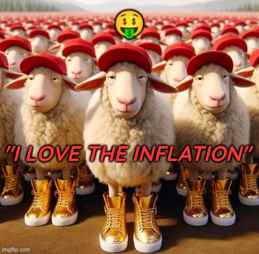 I love The Inflation | 🤑; "I love the inflation" | image tagged in trump,gop,maga,nazis,fascists,inflation | made w/ Imgflip meme maker