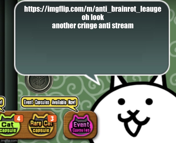 The basic cat says something | https://imgflip.com/m/anti_brainrot_leauge oh look another cringe anti stream | image tagged in the basic cat says something | made w/ Imgflip meme maker