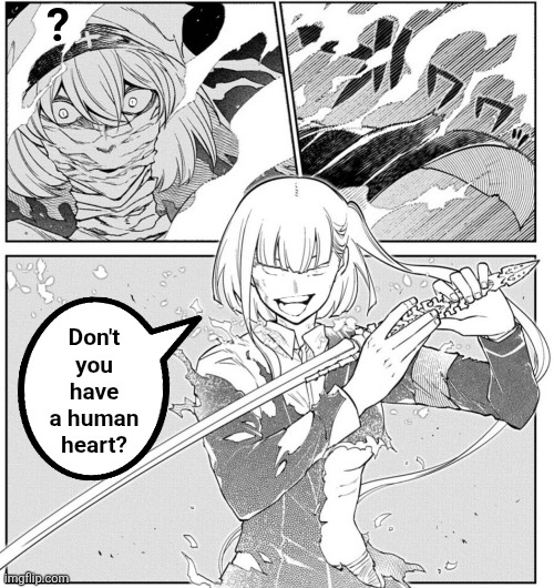 ? Don't you have a human heart? | image tagged in memes,human,heart | made w/ Imgflip meme maker