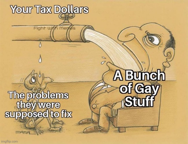 They're even proud of themselves | image tagged in taxes,modern problems,wasted money,big government,gay stuff,democrats | made w/ Imgflip meme maker