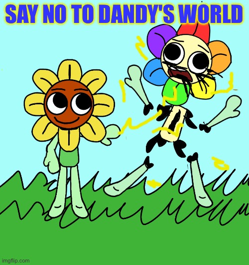 Dandy's World is Cringe and We Shall Not Support It! | SAY NO TO DANDY'S WORLD | image tagged in anti dandy's world,dandy suck joyflower is better,oc,anti cringe,dandy's world | made w/ Imgflip meme maker