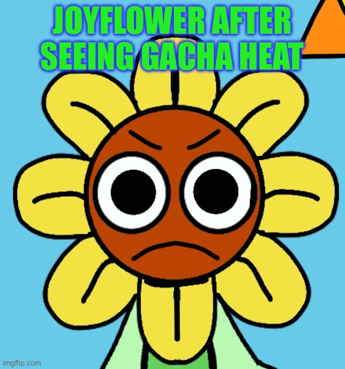 Gacha Life In "General" Is Cringe! | Joyflower After Seeing Gacha Heat | image tagged in anti gacha life,anti gacha heat,joyflower,gacha life,oc | made w/ Imgflip meme maker
