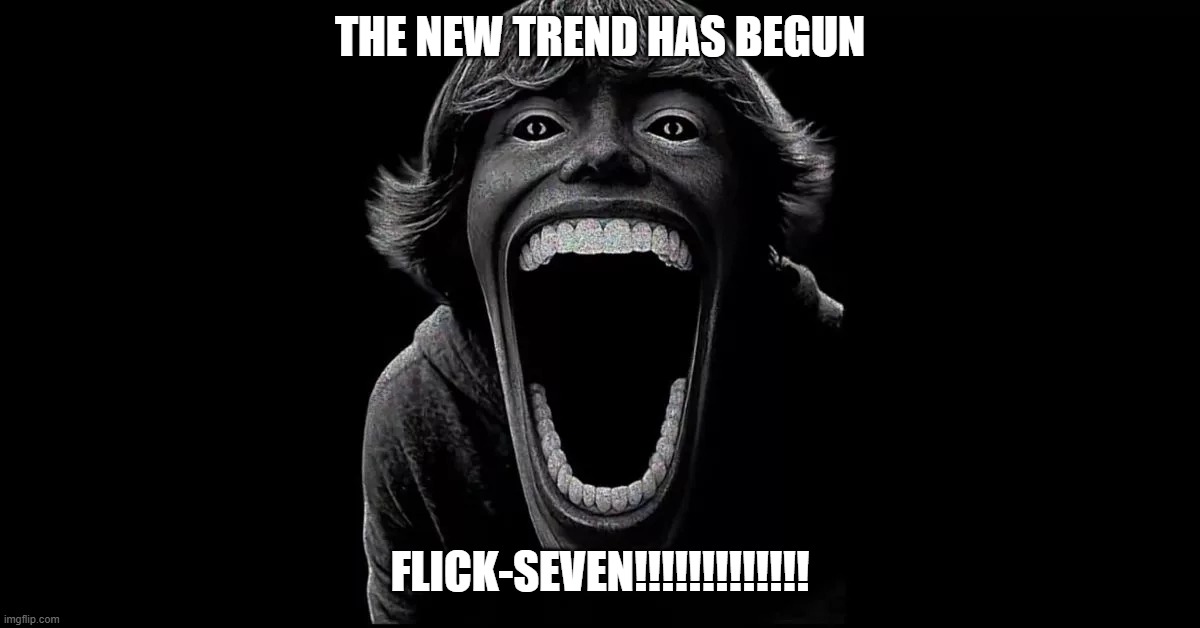 Flick7 | the new trend has begun; flick-seven!!!!!!!!!!!!! | image tagged in 67,flick7 | made w/ Imgflip meme maker
