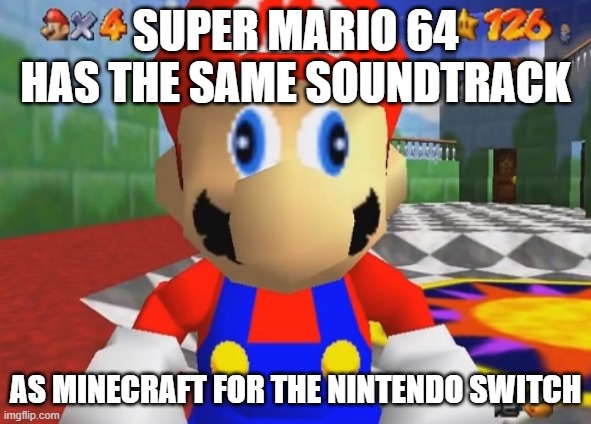 Mario What | super mario 64 has the same soundtrack; as minecraft for the nintendo switch | image tagged in supa mario 64 | made w/ Imgflip meme maker