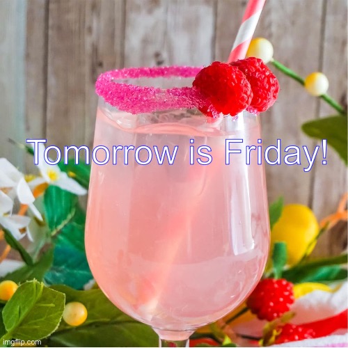 Friday | Tomorrow is Friday! | image tagged in friday | made w/ Imgflip meme maker