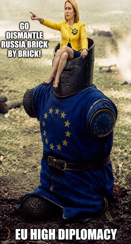 Go dismantle Russia brick by brick! EU High diplomacy | made w/ Imgflip meme maker