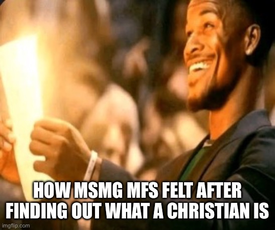 The stream with absolutely no rules | How MSMG MFs felt after finding out what a Christian is | image tagged in gold paper happy | made w/ Imgflip meme maker