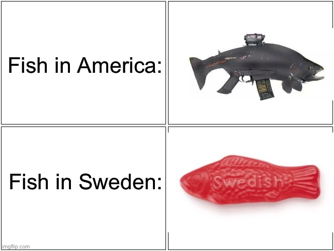 Fish | Fish in America:; Fish in Sweden: | image tagged in memes,blank comic panel 2x2,funny | made w/ Imgflip meme maker