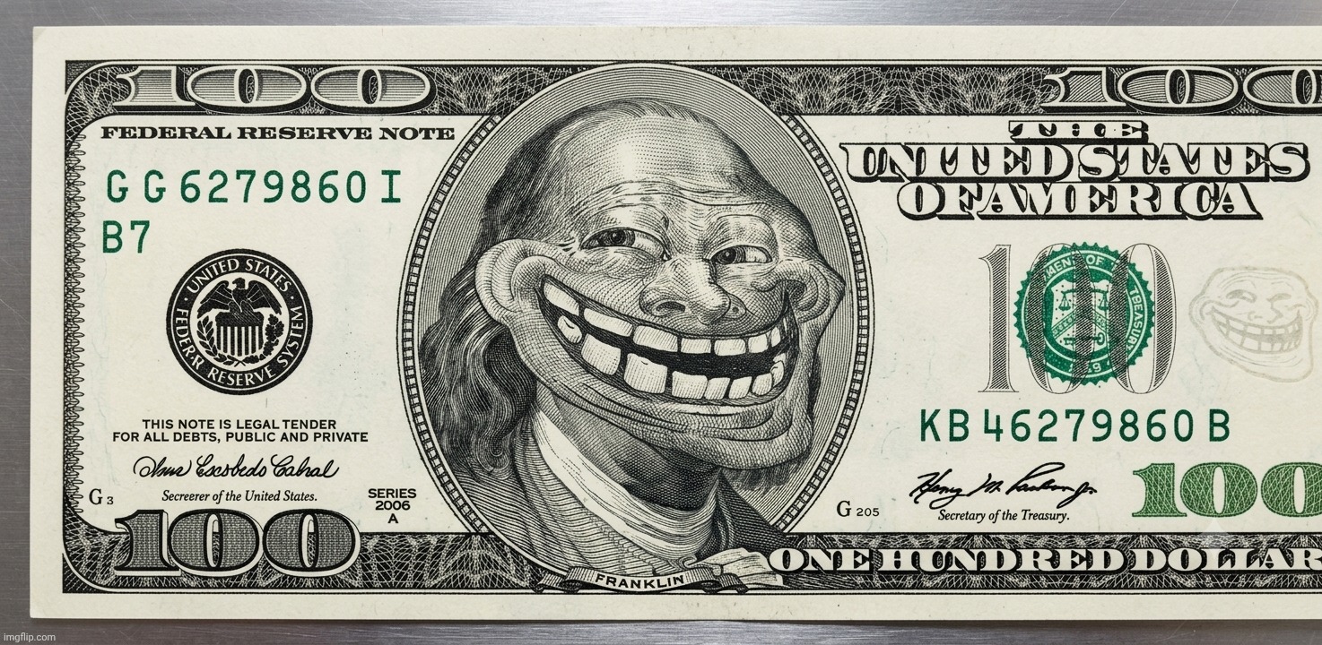 100 Troll Dollar Meme | image tagged in 100 troll dollar,troll face,memes,dollar,funny | made w/ Imgflip meme maker