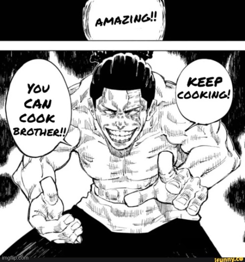 Keep cooking | image tagged in keep cooking | made w/ Imgflip meme maker