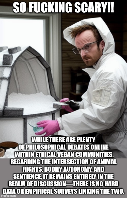 Snowcones | So fucking scary!! While there are plenty of philosophical debates online within ethical vegan communities regarding the intersection of ani | image tagged in snowcones | made w/ Imgflip meme maker