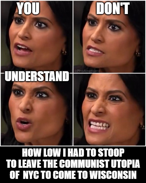 The real reason Kristen Welker got so mad. | You                      Don't; Understand; How low I had to stoop to leave the communist utopia of  NYC to come to Wisconsin | image tagged in kristen welker objective journalist | made w/ Imgflip meme maker